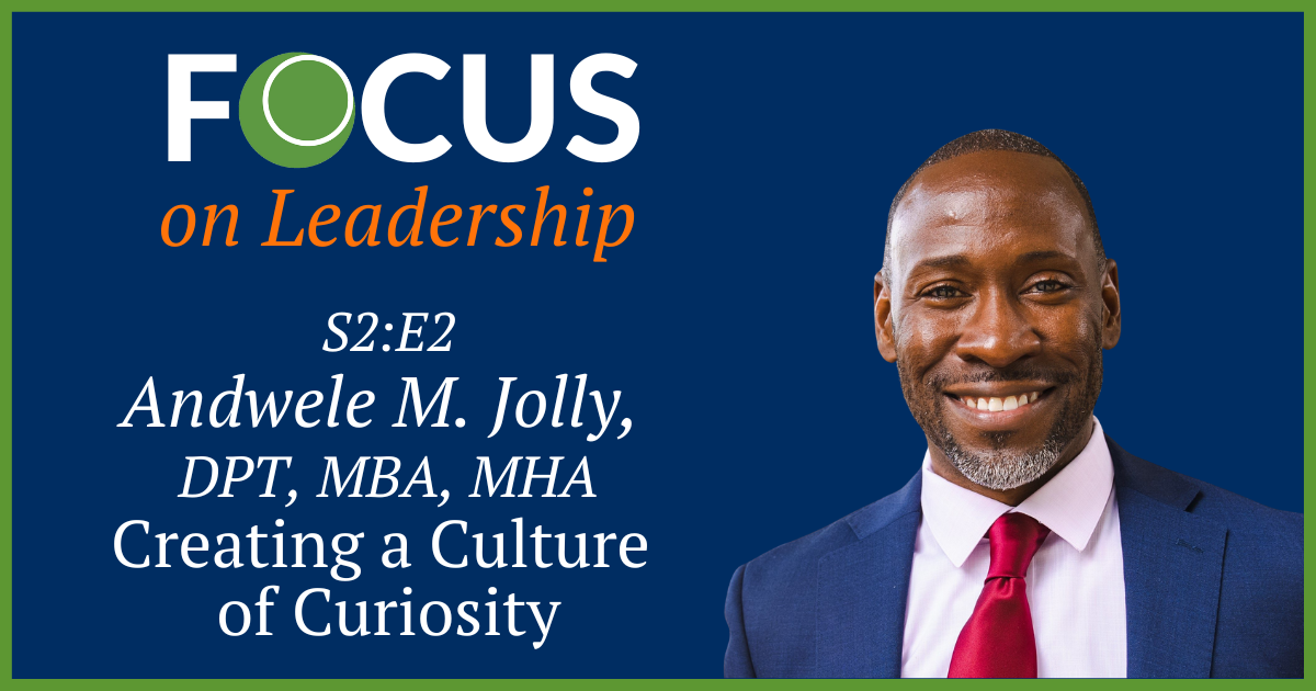 Episode 2 - Andwele M. Jolly, DPT, MBA, MHA – FOCUS